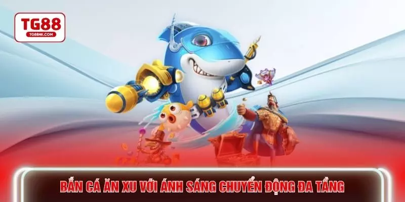 Bắn cá ăn xu với ánh sáng chuyển động đa tầng