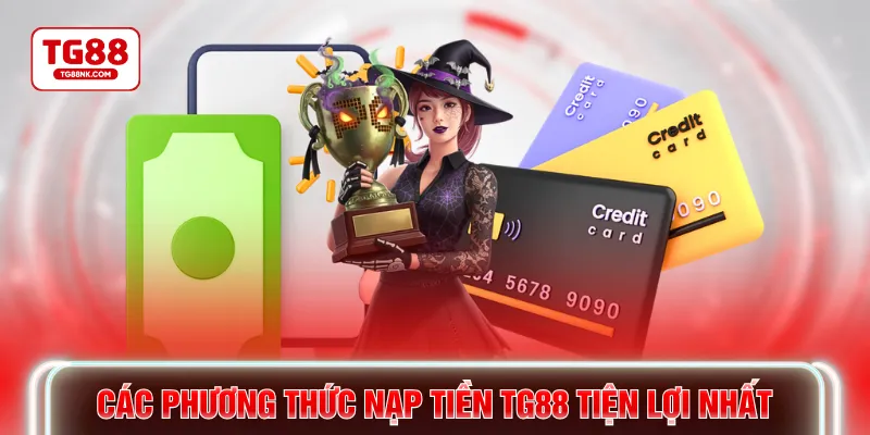 Các phương thức nạp tiền TG88 tiện lợi nhất