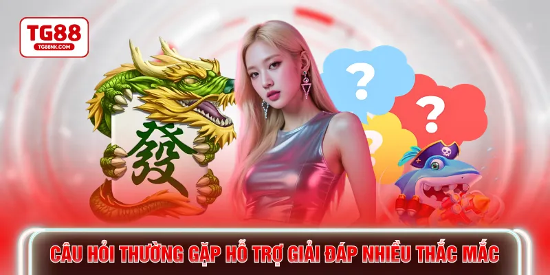 Câu hỏi thường gặp hỗ trợ giải đáp nhiều thắc mắc