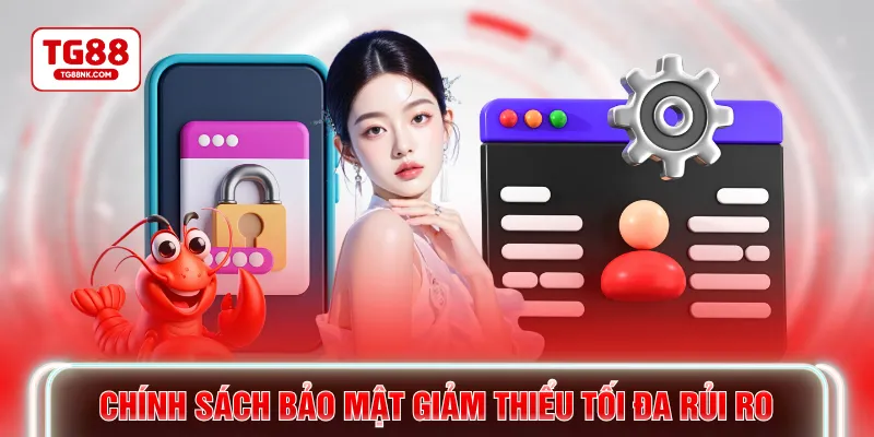 Chính sách bảo mật giảm thiểu tối đa rủi ro