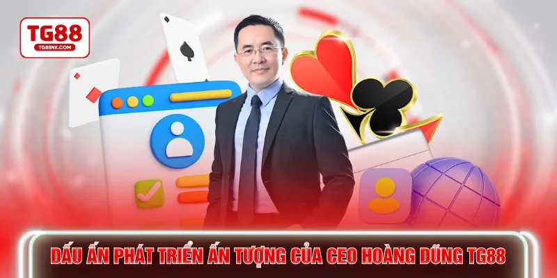 Dấu ấn phát triển ấn tượng của CEO Hoàng Dũng TG88