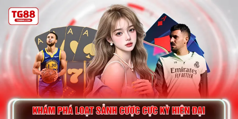 Khám phá loạt sảnh cược cực kỳ hiện đại