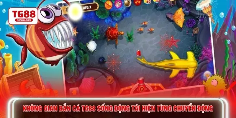 Không gian bắn cá TG88 sống động tái hiện từng chuyển động