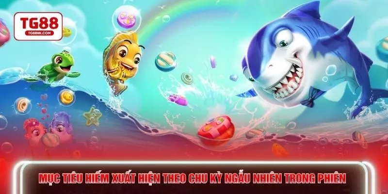 Mục tiêu hiếm xuất hiện theo chu kỳ ngẫu nhiên trong phiên 