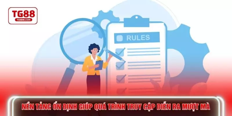 Nền tảng ổn định giúp quá trình truy cập diễn ra mượt mà