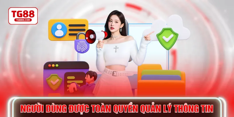 Người dùng được toàn quyền quản lý thông tin