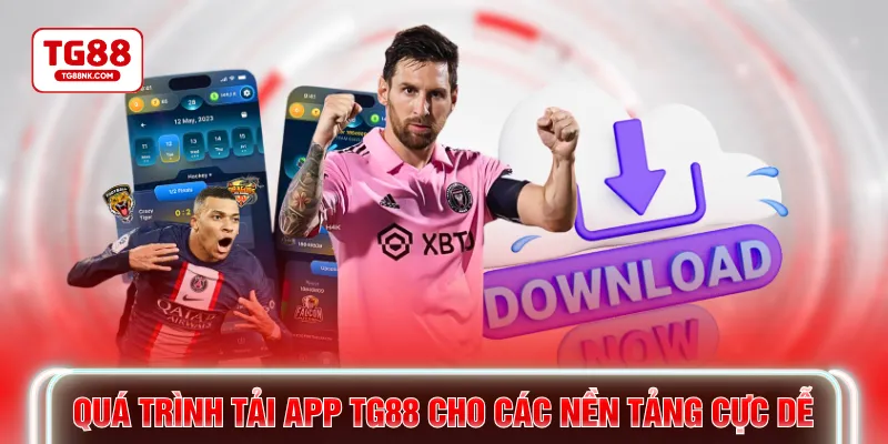 Quá trình tải app TG88 cho các nền tảng cực dễ