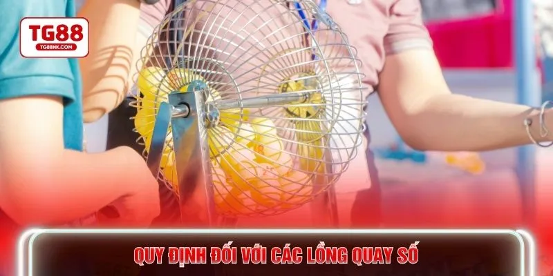 Quy định đối với các lồng quay số