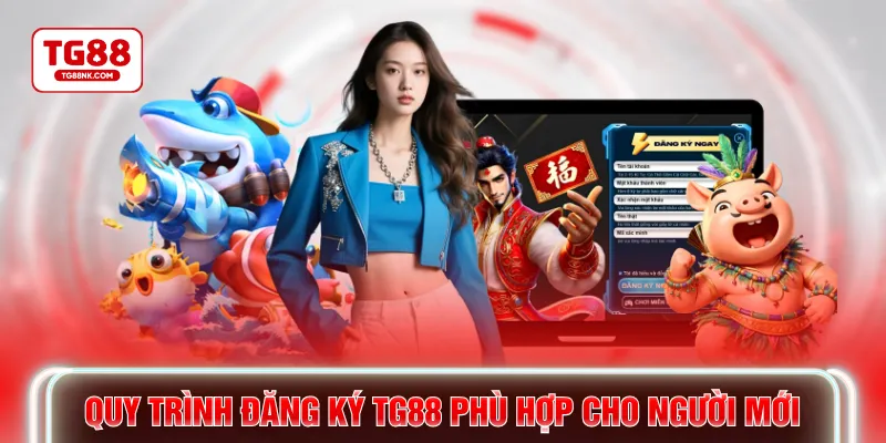 Quy trình đăng ký TG88 phù hợp cho người mới