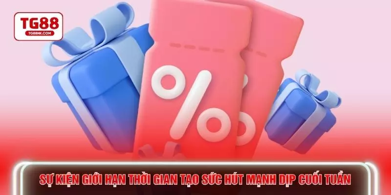 Sự kiện giới hạn thời gian tạo sức hút mạnh dịp cuối tuần