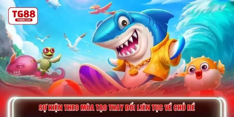 Sự kiện theo mùa tạo thay đổi liên tục về chủ đề