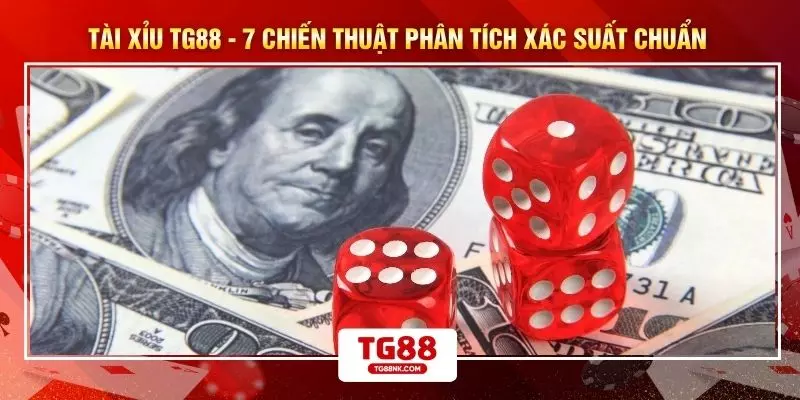 Tài Xỉu TG88 - 7 Chiến Thuật Phân Tích Xác Suất Chuẩn