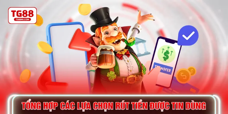 Tổng hợp các lựa chọn rút tiền được tin dùng