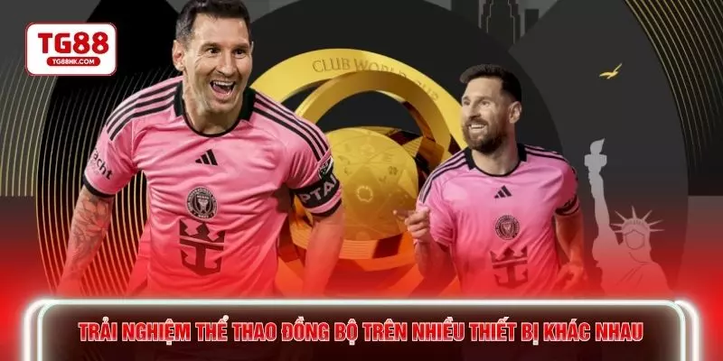 Trải nghiệm thể thao đồng bộ trên nhiều thiết bị khác nhau