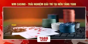 WM Casino - Trải Nghiệm Giải Trí Tại Nền Tảng TG88